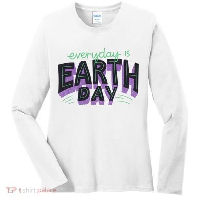 Everyday Is Earth Day Awareness Women's Long Sleeve Shirt