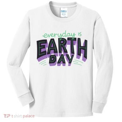 Everyday Is Earth Day Awareness Kids Long Sleeve Shirt