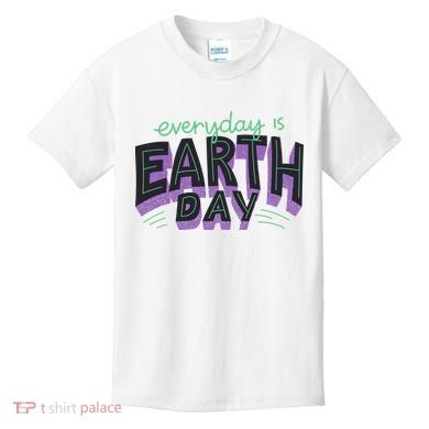 Everyday Is Earth Day Awareness Kids T-Shirt