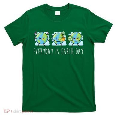 Everyday Is Earth Day Cute Planet Awareness T-Shirt