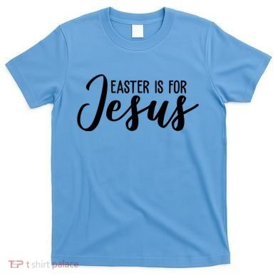 Easter Is For Jesus Cute T-Shirt