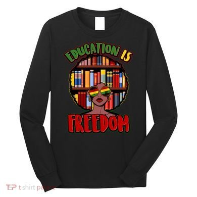 Education Is Freedom Black History Book Reading Lover Long Sleeve Shirt