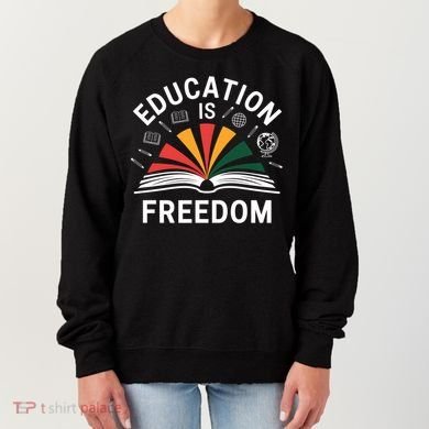 Education Is Freedom Teacher Student Back To School Gift Women's Sweatshirt