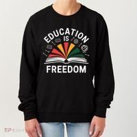 Education Is Freedom Teacher Student Back To School Gift Women's Sweatshirt thumb 0