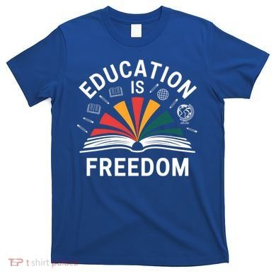 Education Is Freedom Teacher Student Back To School Gift T-Shirt