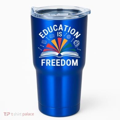 Education Is Freedom Teacher Student Back To School Gift Tumbler