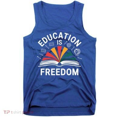 Education Is Freedom Teacher Student Back To School Gift Tank Top