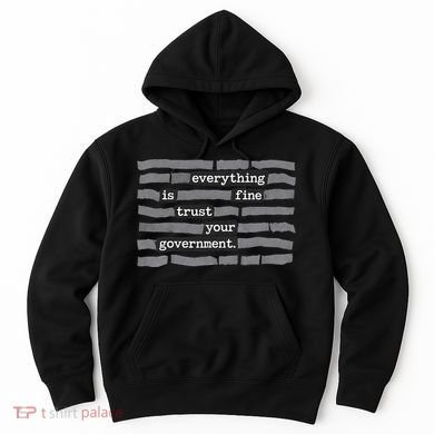 Everything Is Fine Trust Your Government Hoodie