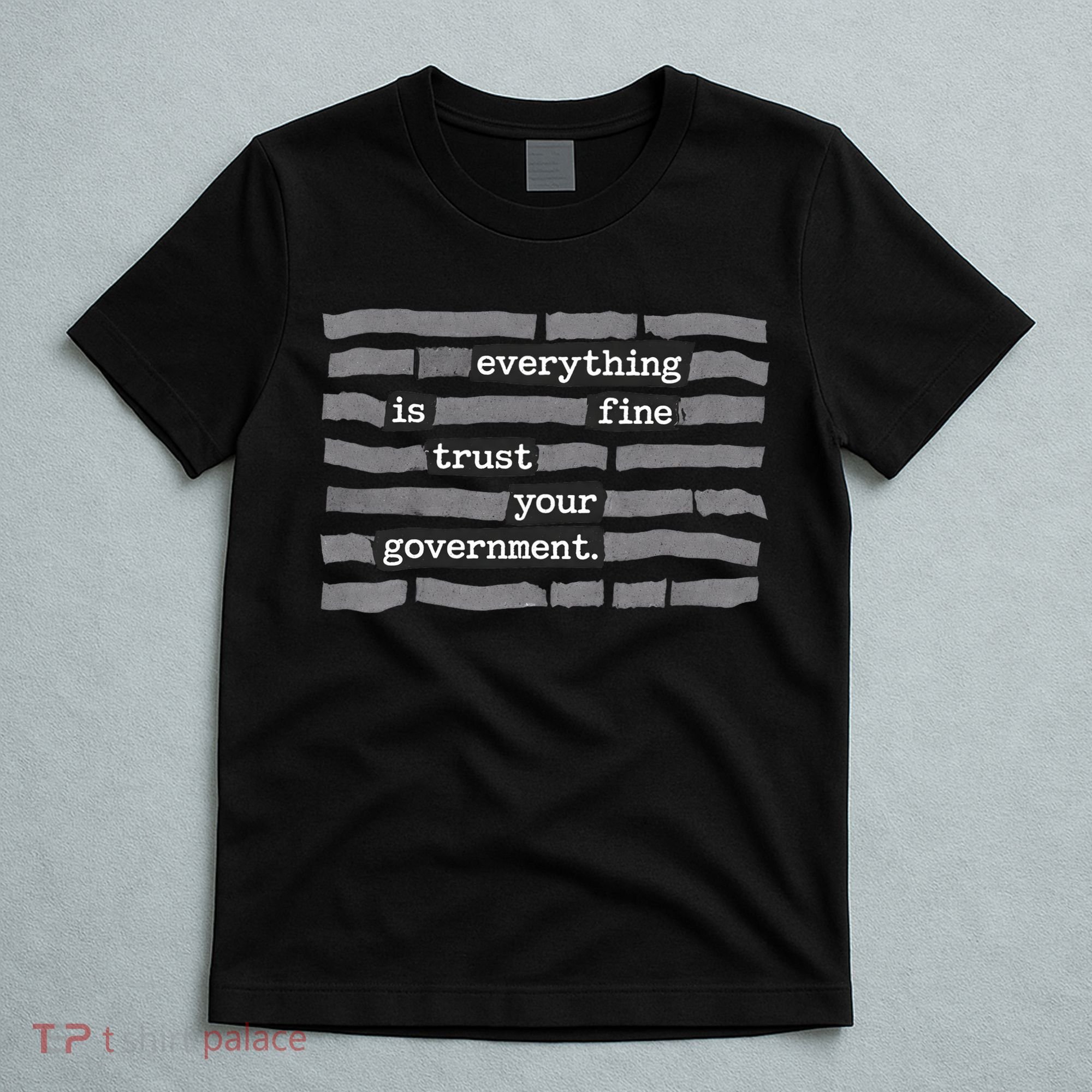 Everything Is Fine Trust Your Government T-Shirt