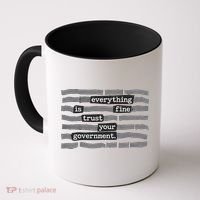 Everything Is Fine Trust Your Government Coffee Mug thumb 0
