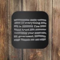 Everything Is Fine Trust Your Government Coaster thumb 0