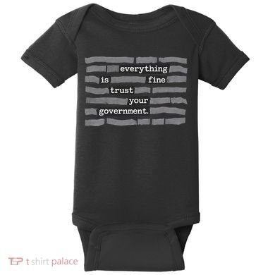 Everything Is Fine Trust Your Government Baby Bodysuit