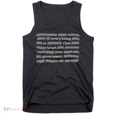 Everything Is Fine Trust Your Government Tank Top