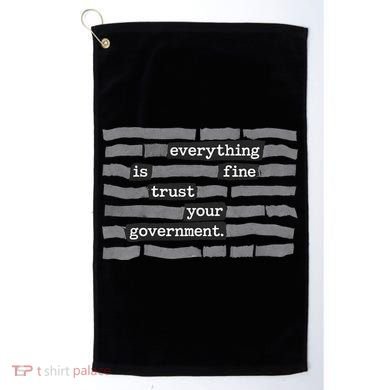 Everything Is Fine Trust Your Government Golf Towel