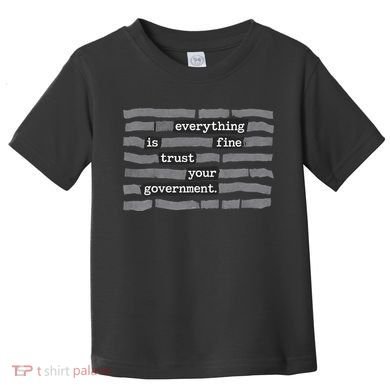 Everything Is Fine Trust Your Government Toddler T-Shirt