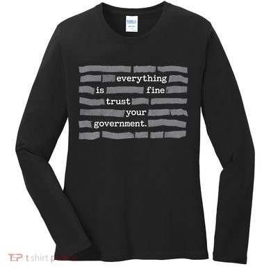Everything Is Fine Trust Your Government Women's Long Sleeve Shirt