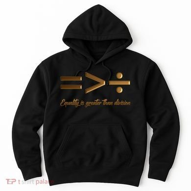 Equality Is Greater Than Division  Hoodie