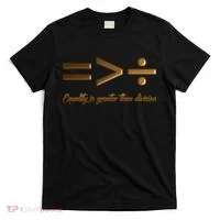 Equality Is Greater Than Division  T-Shirt thumb 0