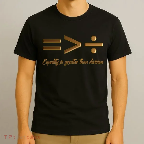 Equality Is Greater Than Division  T-Shirt