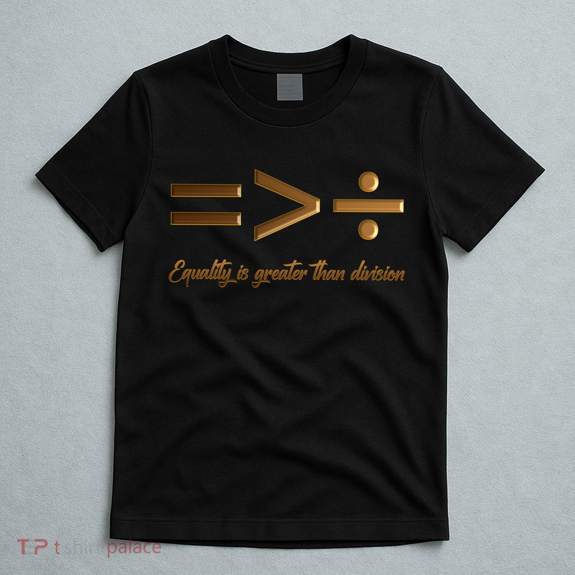 Equality Is Greater Than Division  T-Shirt