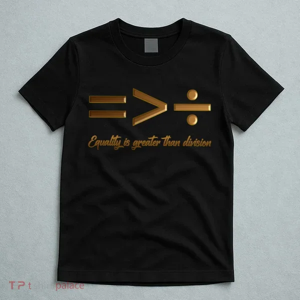 Equality Is Greater Than Division  T-Shirt