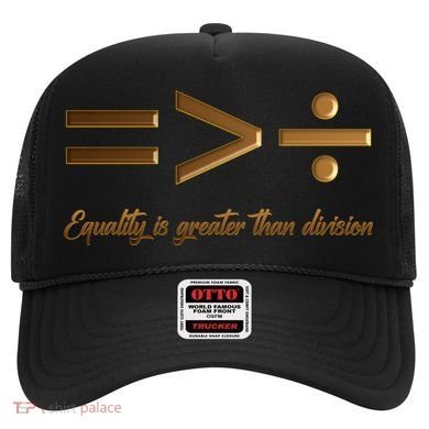 Equality Is Greater Than Division  Hat