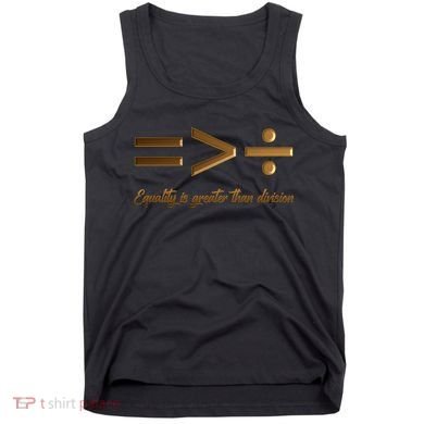 Equality Is Greater Than Division  Tank Top