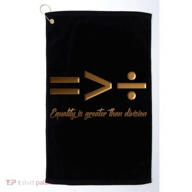 Equality Is Greater Than Division  Golf Towel