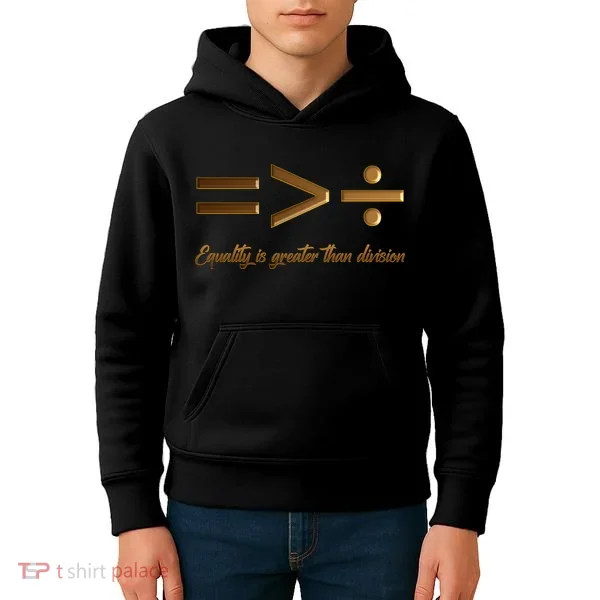 Equality Is Greater Than Division  Kids Hoodie