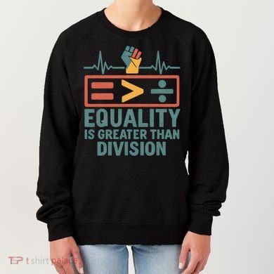 Equality is Greater Than Division Women's Sweatshirt
