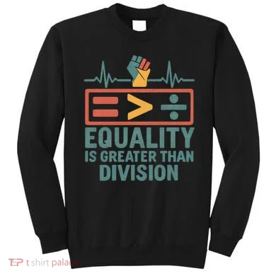 Equality is Greater Than Division Sweatshirt