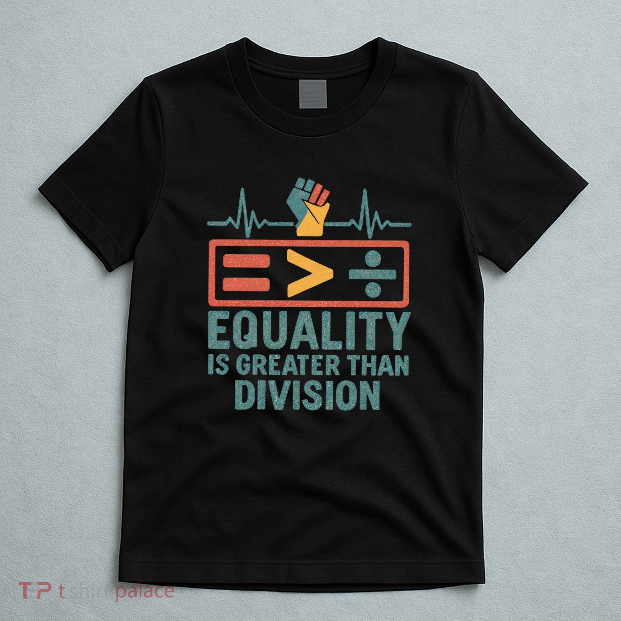 Equality is Greater Than Division T-Shirt