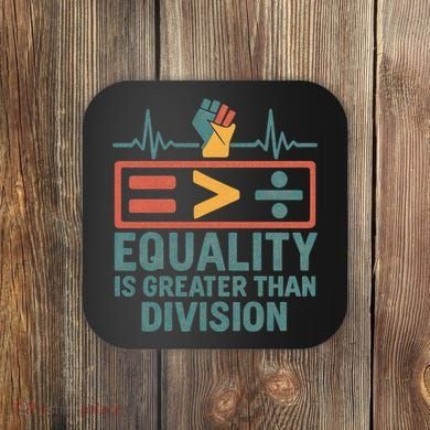 Equality is Greater Than Division Coaster