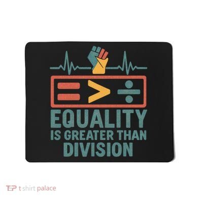 Equality is Greater Than Division Mousepad