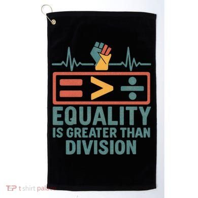 Equality is Greater Than Division Golf Towel