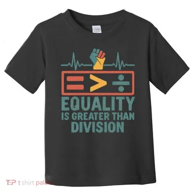 Equality is Greater Than Division Toddler T-Shirt