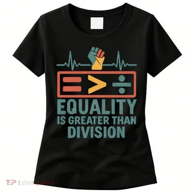 Equality is Greater Than Division Women's T-Shirt