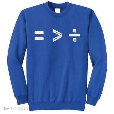 Equal Is Greater Than Divided Sign Math Equality Formula Gift Sweatshirt