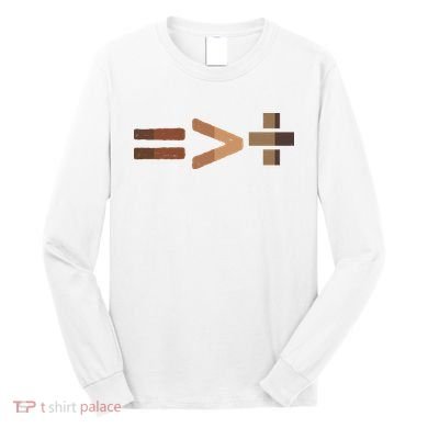 Equality Is Greater Than Division Unity Long Sleeve Shirt