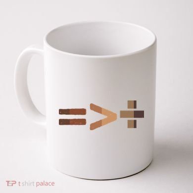 Equality Is Greater Than Division Unity Coffee Mug