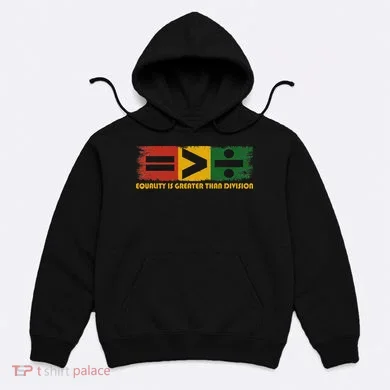 Equality Is Greater Than Division Juneteenth Math Hoodie