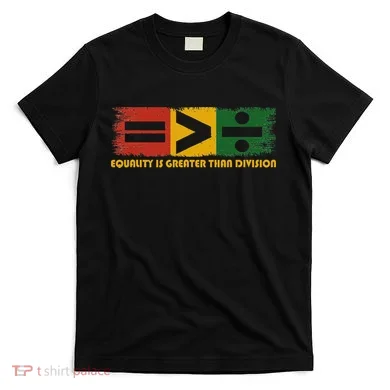 Equality Is Greater Than Division Juneteenth Math T-Shirt