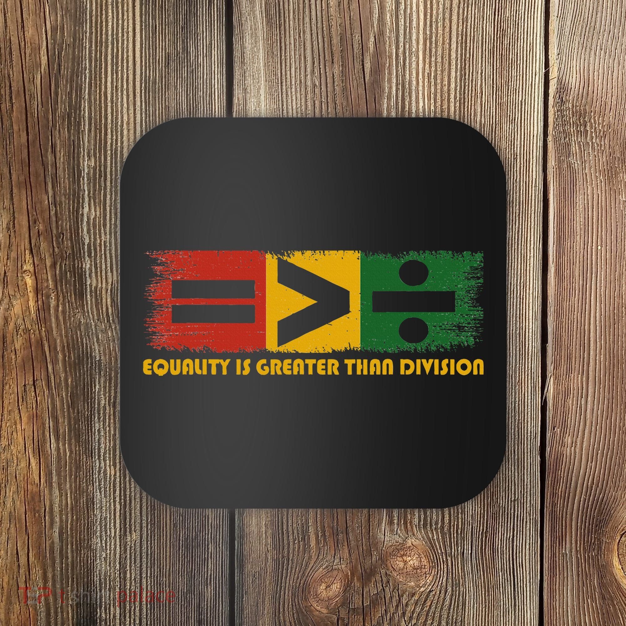 Equality Is Greater Than Division Juneteenth Math Coaster