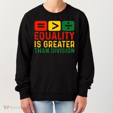 Equality Is Greater Than Division Math Black History Month Women's Sweatshirt