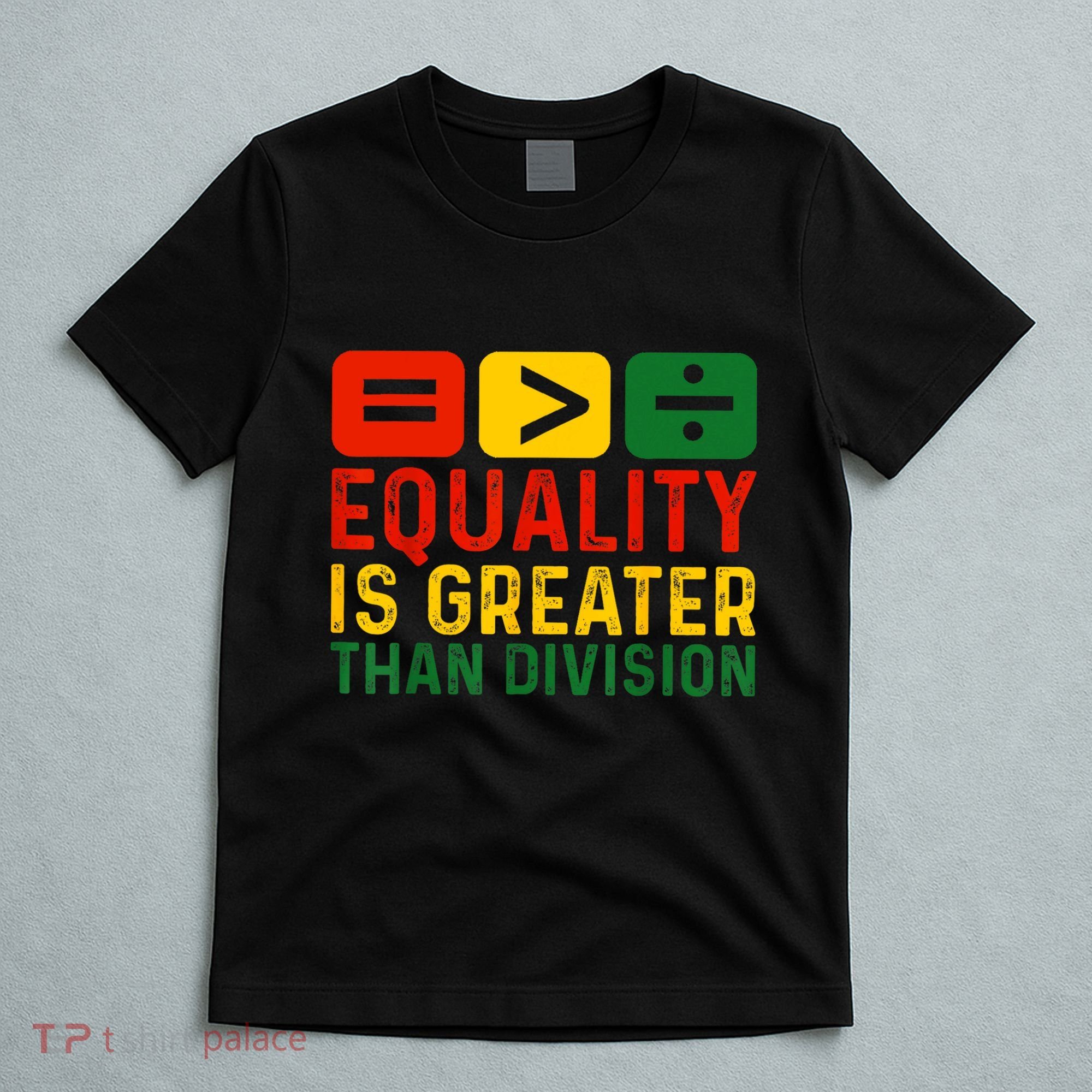 Equality Is Greater Than Division Math Black History Month T-Shirt
