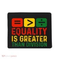 Equality Is Greater Than Division Math Black History Month Mousepad thumb 0