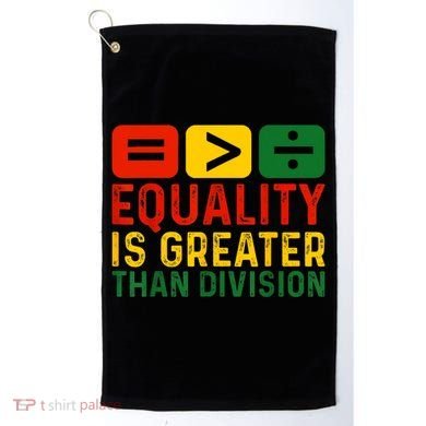 Equality Is Greater Than Division Math Black History Month Golf Towel