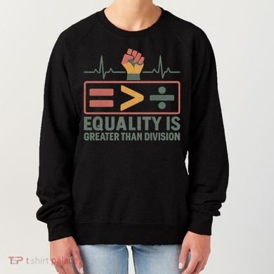 Equality is Greater Than Division Women's Sweatshirt