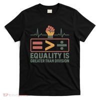 Equality is Greater Than Division T-Shirt thumb 0