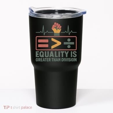 Equality is Greater Than Division Tumbler